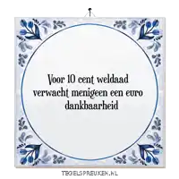 a blue and white tile with the words voor 10 cent weldaad verwacht menigeen een euro dankbaarheid