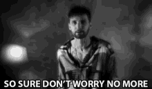 So Sure Dont Worry No More No Worries GIF
