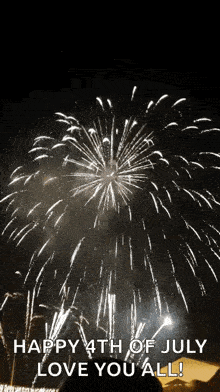 a fireworks display with the words happy 4th of july love you all on the bottom