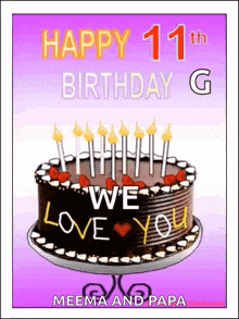 a birthday cake with candles on it and the words `` happy 11th birthday g we love you '' .