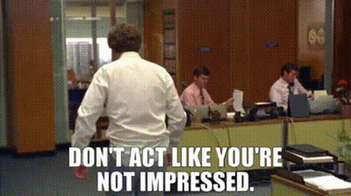 Don't Act Like You're Not Impressed GIFs | Tenor