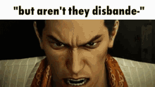 a close up of a man 's face with the words `` but aren 't they disbande '' written above it .
