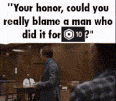You Honor Could You Really Blame A Man GIF - You Honor Could You Really Blame A Man 10 Robux GIFs