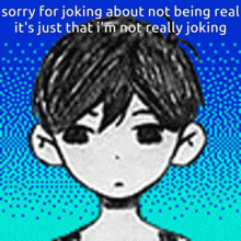a drawing of a boy with the words sorry for joking about not being real