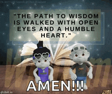 the path to wisdom is walked with open eyes and a humble heart amen !