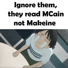 a cartoon of a boy crying with the words " ignore them they read mcain not makeine "