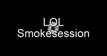 Smokesession Lol GIF - Smokesession Smoke Session GIFs