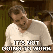 Its Not Going To Work Al Bundy GIF - Its Not Going To Work Al Bundy Married With Children GIFs