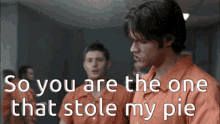 You Stole My Pie Supernatural GIF