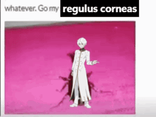 a man in a white coat is standing in front of a pink background with the words " whatever go my regulus corneas " below him