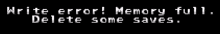 a computer screen displays a message that says " write error memory full delete some saves "