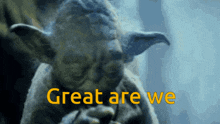yoda smoking a cigarette with the words great are we above him