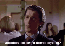 Patrick Bateman American Psycho GIF - Patrick Bateman American Psycho What Does That Have To Do With Anything GIFs