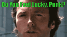 do you feel lucky punk dirty harry clint eastwood