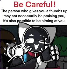 a cartoon of a robot giving a thumbs up and the words be careful