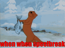 a cartoon of an otter holding a fish with the words when when speelbreak written below it
