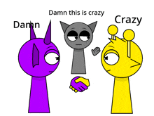 three cartoon characters shaking hands with the words " damn this is crazy " on the bottom