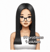 a woman wearing glasses has 99 problems and 1 solution