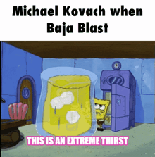 a cartoon of spongebob saying michael kovach when baja blast