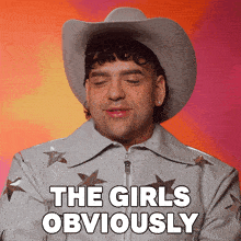 a man wearing a cowboy hat and a jacket says the girls obviously