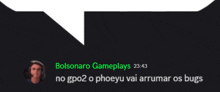 a black background with a speech bubble that says bolsonaro gameplays 20:43