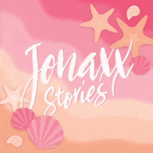 a pink background with seashells and starfish and the words " jonaxx stories "