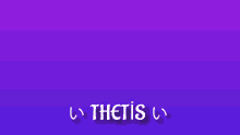 a purple background with a white and black bar and the word thetis