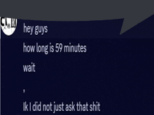 a message that says hey guys how long is 59 minutes wait