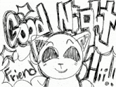 a black and white drawing of a person with the words good night friend written on it