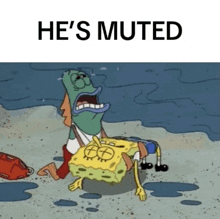 a cartoon of spongebob and a fish with the words `` he 's muted '' written on the bottom .