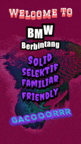 a poster that says welcome to bmw berbintang solid selektif familiar friendly
