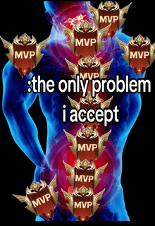the only problem i accept is the amount of mvp i receive