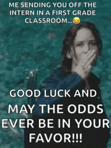 a meme says me sending you off the intern in a first grade classroom may the odds ever be in your favor