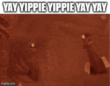a picture of two people with the words yay yippie yippie yay yay on it