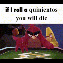 a cartoon of angry birds playing a game of poker with the words if i roll a quinientos you will die