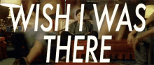 Wish I Was There GIF - Wish I Was There Alone GIFs
