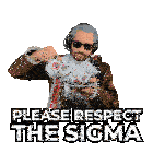 a man wearing headphones is drinking from a cup with the words please respect the sigma above him