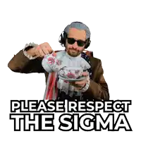 a man wearing headphones is drinking from a cup with the words please respect the sigma above him