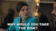 Why Would You Take The Risk Chrisjen Avasarala GIF - Why Would You Take The Risk Chrisjen Avasarala The Expanse GIFs