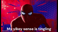 a picture of spider-man with the words `` my yikey sense is tingling '' written below him .