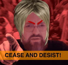 a man with glasses and a beard pointing at the camera with the words " cease and desist " above him