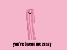 Bacon Youre Bacon Me Crazy GIF - Bacon Youre Bacon Me Crazy Dancing GIFs