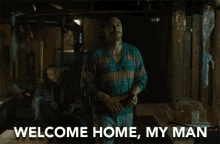 Welcome Home My Man Welcome Back GIF - Welcome Home My Man Welcome Home Welcome Back GIFs