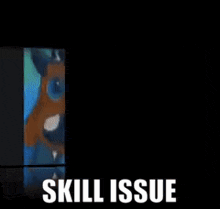 a picture of a cartoon character with the words skill issue written below it
