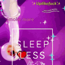 a purple background with the words smoke more and sleep less