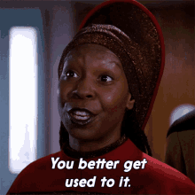 You Better Get Used To It Guinan GIF - You Better Get Used To It Guinan Star Trek GIFs