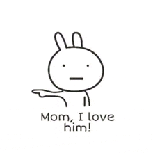 a drawing of a rabbit with the words `` mom , i love him '' written below it .