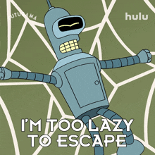i%27m too lazy to escape bender futurama i don%27t wanna escape it requires too much to escape