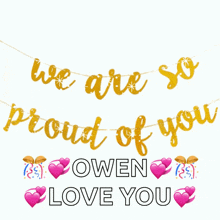a banner that says " we are so proud of you "