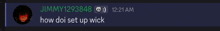 a screenshot of a conversation between jimmy1293846 and how doi set up wick